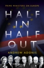 Image for Half in, half out  : prime ministers on Europe