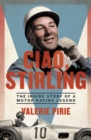 Image for Ciao, Stirling  : the inside story of a motor racing legend