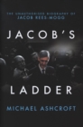 Image for Jacob&#39;s ladder  : the unauthorised biography of Jacob Rees-Mogg