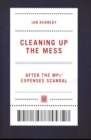 Image for Cleaning up the mess  : after the MPs&#39; expenses scandal