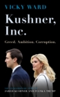 Image for Kushner, Inc  : greed, ambition, corruption