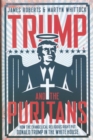 Image for Trump and the Puritans  : how the evangelical religious right put Donald Trump in the White House