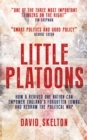 Image for Little platoons  : how a revived one nation can empower England&#39;s forgotten towns and redraw the political map