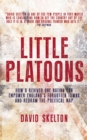 Image for Little platoons: how a revived one nation can empower England&#39;s forgotten towns and redraw the political map