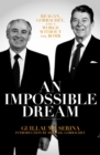 Image for An impossible dream  : Reagan, Gorbachev, and a world without the bomb