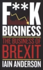 Image for F**k business  : the business of Brexit