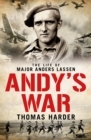 Image for Andy&#39;s war  : the life of Major Anders Lassen, VC, MC