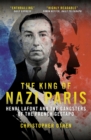 Image for The King of Nazi Paris: Henri Lafont and the French Gestapo