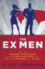 Image for The Ex Men: How Our Former Presidents and Prime Ministers Are Still Running the World