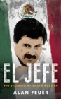Image for El Jefe  : the stalking of Joaquâin &#39;El Chapo&#39; Guzmâan