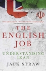Image for The English job  : understanding Iran and why it distrusts Britain