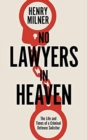 Image for No lawyers in heaven  : the life and times of a criminal defence solicitor