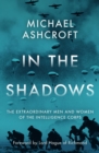 Image for In the Shadows: The Extraordinary Men and Women of the Intelligence Corps