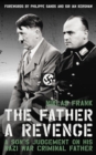 Image for The father: a revenge : a son&#39;s judgement on his Nazi war criminal father