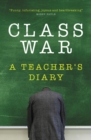 Image for Class war: a teacher&#39;s diary