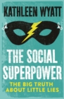 Image for The Social Superpower : The Big Truth About Little Lies