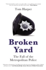 Image for Broken yard  : the fall of the Metropolitan Police