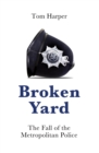 Image for Broken Yard: The Fall of the Metropolitan Police