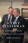 Image for A true statesman  : George H. W. Bush and the &#39;indispensable nation&#39;