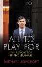 Image for All to play for  : the advance of Rishi Sunak
