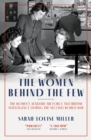 Image for The Women Behind the Few: The Women&#39;s Auxiliary Air Force and British Intelligence During the Second World War