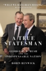 Image for A True Statesman: George H.W. Bush and the &#39;Indispensable Nation&#39;