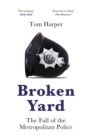 Image for Broken yard  : the fall of the Metropolitan Police