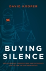 Image for Buying silence  : how oligarchs, corporations and plutocrats use the law to gag their critics
