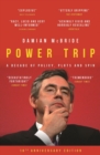Image for Power trip  : a decade of policy, plots and spin