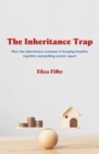 Image for The inheritance trap  : how the inheritance economy is keeping families together and pulling society apart