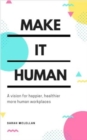 Image for Make It Happen : A vision for happier, healthier, more human workplaces