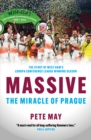 Image for Massive: The Miracle of Prague : The Story of West Ham&#39;s Europa Conference League Winning Season