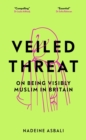 Image for Veiled threat: on being a visibly Muslim woman