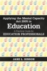 Image for Applying the Mental Capacity Act 2005 in education  : a practical guide for education professionals