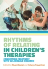 Image for Rhythms of relating in children&#39;s therapies  : connecting creatively with vulnerable children