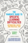 Image for The parent&#39;s guide to specific learning difficulties  : information, advice and practical tips