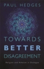 Image for Towards better disagreement  : religion and atheism in dialogue