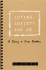 Image for Autism, anxiety and me  : a diary in even numbers