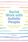 Image for Social work with autistic people  : essential knowledge, skills and the law for working with children and adults