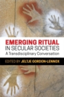 Image for Emerging ritual in secular societies  : a transdisciplinary conversation