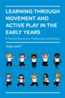 Image for Learning through movement and active play in the early years  : a practical resource for professionals and teachers