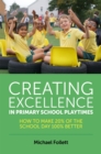 Image for Creating excellence in primary school playtimes  : how to make 20% of the school day 100% better
