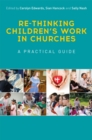 Image for Re-thinking children&#39;s work in churches  : a practical guide