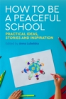 Image for How to be a peaceful school  : practical ideas, stories and inspiration