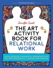 Image for The art activity book for relational work  : 100 illustrated therapeutic worksheets to use with individuals, couples and families
