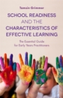 Image for School readiness and the characteristics of effective learning  : the essential guide for early years practitioners