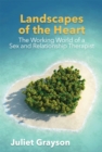 Image for Landscapes of the heart  : the working world of a sex and relationship therapist
