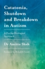 Image for Catatonia, shutdown and breakdown in autism  : a psycho-ecological approach