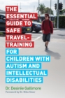 Image for The essential guide to safe travel-training for children with autism and intellectual disabilities