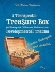 Image for A therapeutic treasure box for working with children and adolescents with developmental trauma  : creative techniques and activities